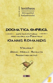 Dogmatica empirica dupa invataturile prin viu grai ale Parintelui Ioannis Romanidis. Volumul 1 - IPS Ierotheos Vlachos, Mitropolitul Nafpaktosului