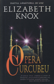 Opera Curcubeu (Duetul vanatorului de vise) - Elizabeth Knox