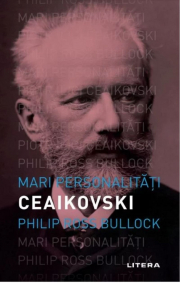 Mari personalitati. Ceaikovski - Philip Ross Bullock