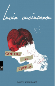 Goethe cu frisca - Lucia Cuciureanu
