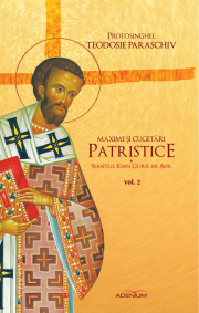 Maxime si cugetari patristice. Sfantul Ioan Gura de Aur - Protosinghel Teodosie Paraschiv