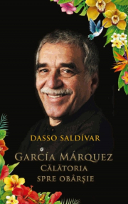 Garcia Marquez. Calatoria spre obarsie - Dasso Saldivar