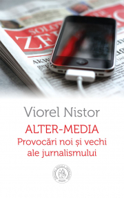 Alter-media. Provocari noi si vechi ale jurnalismului - Viorel Nistor