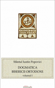 Dogmatica Bisericii Ortodoxe volumul I - Sfantul Iustin Popovici