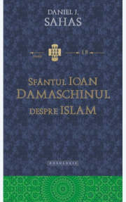 Sfantul Ioan Damaschinul despre Islam - "erezia ismaelitilor" - Daniel J. Sahas