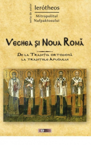 Vechea si Noua Roma. De la Traditia ortodoxa la traditiile Apusului - IPS Ierótheos Vlachos, Mitropolitul Nafpaktosului