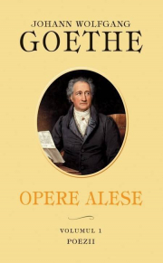 Opere alese. Vol. I. Poezii - Johann Wolfgang Goethe