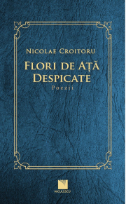 Flori de ata despicate. Poezii - Nicolae Croitoru