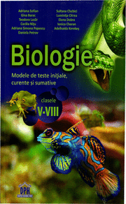 Biologie. Modele de teste initiale, curente si sumative pentru clasele V-VIII