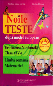 Noile teste dupa model european. Evaluarea Nationala. Clasa a IV-a. Limba romana - Matematica.