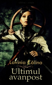 Ultimul avanpost Volumul I  - Lavinia Calina