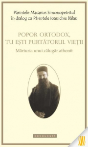 Popor ortodox, tu esti purtatorul vietii - Parintele Macarios Simonopetritul, Arhim. Ioanichie Balan