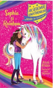 Academia Unicornilor. Sophia si Rainbow - Julie Sykes