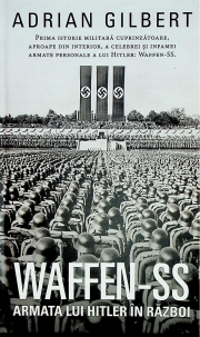 WAFFEN-SS Armata lui Hitler in razboi - Adrian Gilbert