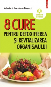 8 cure pentru detoxifierea şi revitalizarea organismului - Nathalie Delecroix, Jean-Marie Delecroix