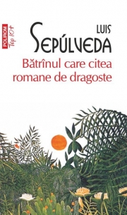 Batranul care citea romane de dragoste - Luis Sepulveda