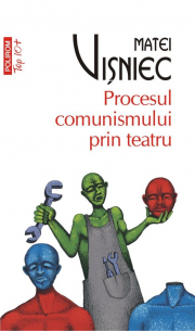 Procesul comunismului prin teatru - Matei Visniec