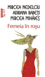 Femeia in rosu - Adriana Babeți, Mircea Mihaies, Mircea Nedelciu