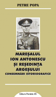 Maresalul Ion Antonescu si resedinta Argesului. Consemnari istoriografice - Petre POPA