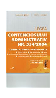 Legea contenciosului administrativ numarul 554-2004, legislatie conexa si jurisprudenta. Legislatie consolidata si index- Iuliana Riciu (4 ianuarie 2018)