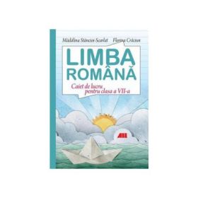 Limba romana. Caiet de lucru pentru clasa a VII-a