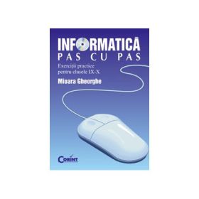 Informatica pas cu pas. Exercitii practice - clasele a IX-a si a X-a