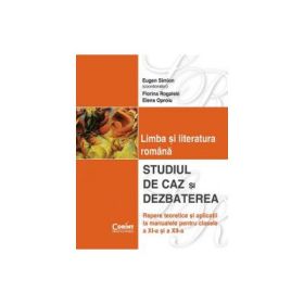Studiul de caz si dezbaterea in limba si literatura romana clasele XI-XII - Florina Rogalski