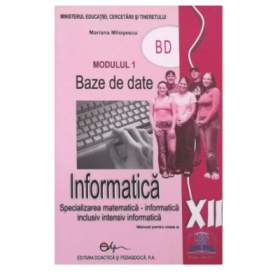 Manual informatica. Clasa a XII-a Baze de date Modulul 1 - Mariana Milosescu