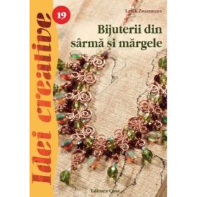 Bijuterii din sarma si margele Editia a III-a - Zsuzsanna Latak
