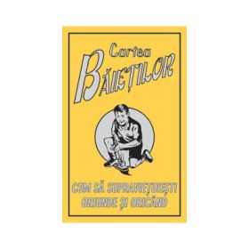 Cartea baietilor - Cum sa supravietuiesti oriunde si oricand