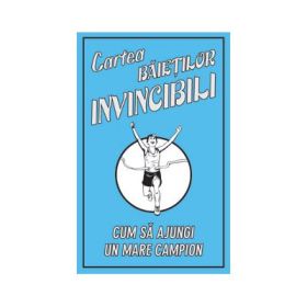 Cartea baietilor invincibili - Cum sa ajungi un mare campion