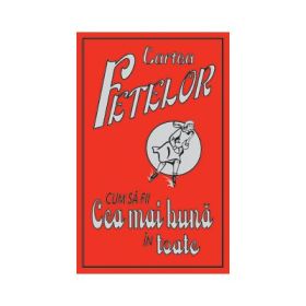 Cartea fetelor. Cum sa fii cea mai buna in toate - Juliana Foster