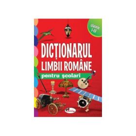 Dictionarul limbii romane pentru scolari clasele I-IV