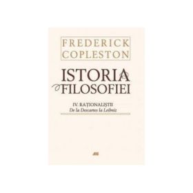 Istoria filosofiei - Vol. IV - Rationalistii. De la Descartes la Leibniz