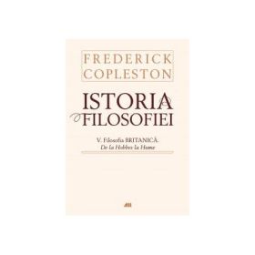 Istoria filosofiei - Vol. V - Filosofia britanica. De la Hobbes la Hume