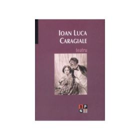 Teatru - Ion Luca Caragiale