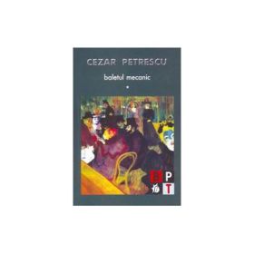 Baletul mecanic, 2 volume - Cezar Petrescu