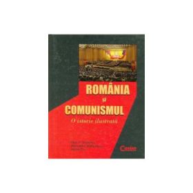 Romania si comunismul. O istorie ilustrata