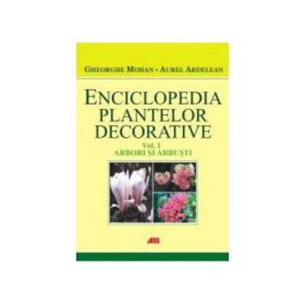 Enciclopedia plantelor decorative - Vol. I - Arbori si arbusti