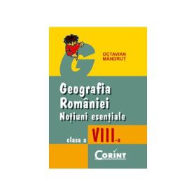 Geografia Romaniei. Notiuni esentiale pentru clasa a 8-a - Octavian Mandrut