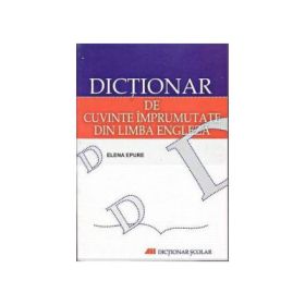 Dictionar de cuvinte imprumutate din limba engleza (Elena Epure)