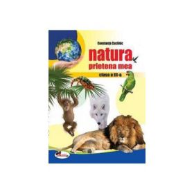 Natura, prietena mea. Clasa a 3-a - Constanta Cuciinic