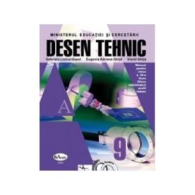 Desen tehnic. Manual pentru clasa a IX-a - Gabriela Lichiardopol, Eugenia Adriana Ghita, Viorel Ghita