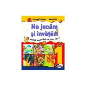 Ne jucam si invatam. Activitati transdisciplinare pentru clasa I