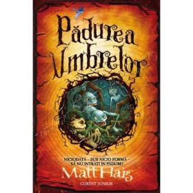 Padurea umbrelor. Niciodata, sub nici o forma, sa nu intri in padure (Matt Haig)