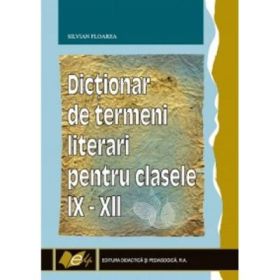 Dictionar de termeni literari clasele IX-XII (Silvian Floarea)