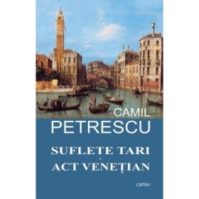Suflete tari. Act Venetian (Camil Petrescu)