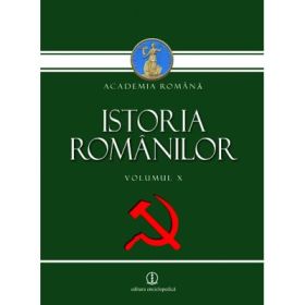 Istoria Romanilor, Volumul 10. Romania in anii 1948-1989