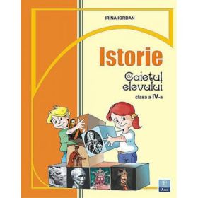 Caietul elevului clasa a IV-a pentru Istorie - Irina Iordan