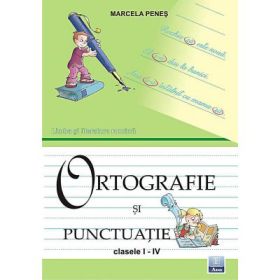 Ortografie si punctuatie pentru clasele I-IV (Marcela Penes)